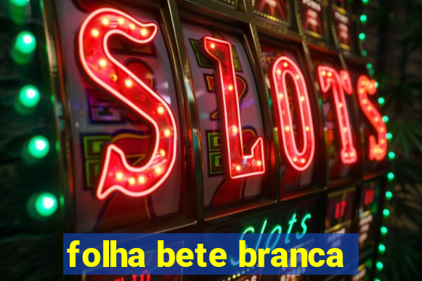 folha bete branca